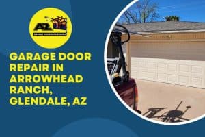 Garage Door Repair in Arrowhead Ranch, Glendale, AZ - A Comprehensive Guide