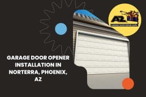 Garage Door Opener Installation in Norterra, Phoenix, AZ