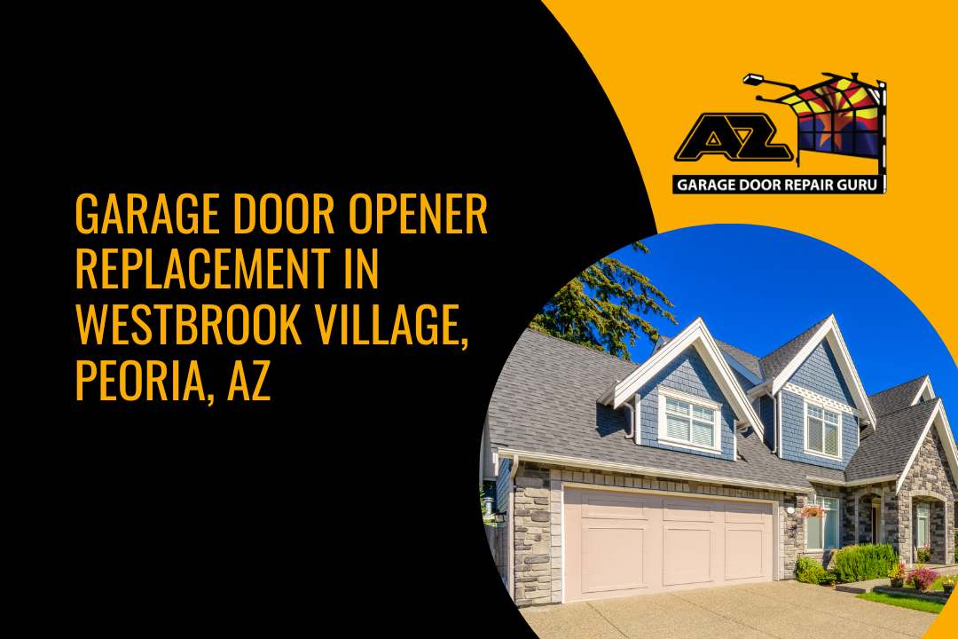 Garage Door Opener Replacement in Westbrook Village, Peoria, AZ