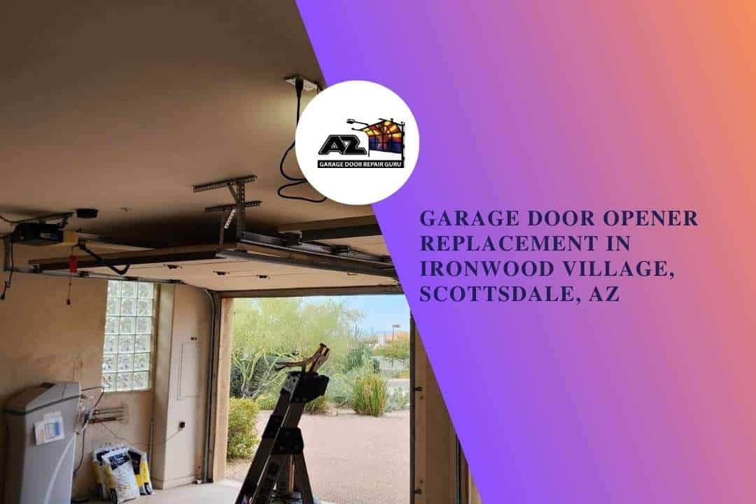 Garage Door Opener Replacement in Ironwood Village, Scottsdale, AZ