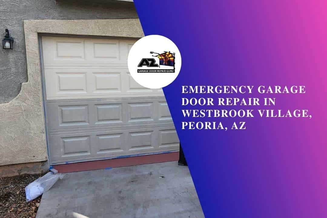 Emergency Garage Door Repair in Westbrook Village, Peoria, AZ