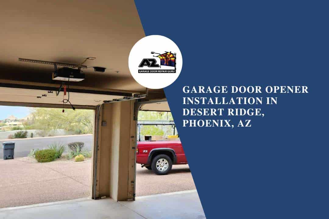 Garage Door Opener Installation in Desert Ridge, Phoenix, AZ