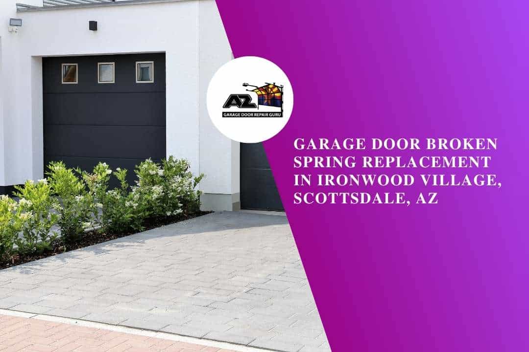 Garage Door Broken Spring Replacement in Ironwood Village, Scottsdale, AZ