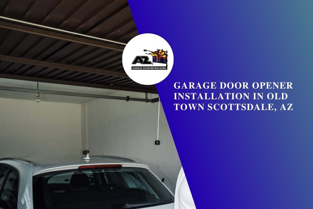 Garage Door Opener Installation in Old Town Scottsdale, AZ