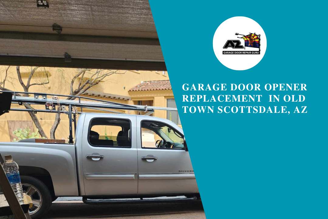 Garage Door Opener Replacement in Old Town Scottsdale, AZ