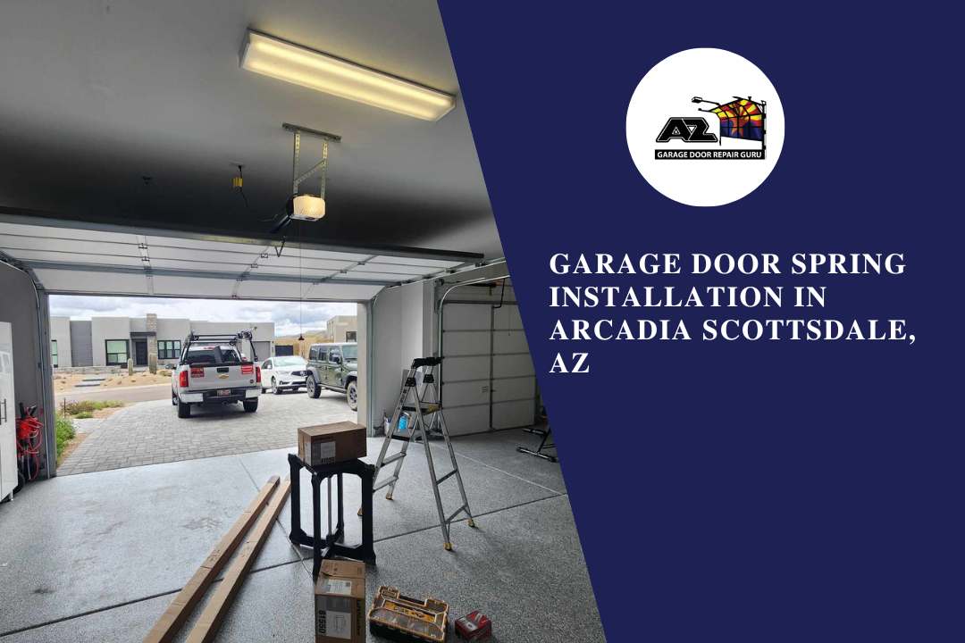 Garage Door Spring Installation in Arcadia Scottsdale, AZ