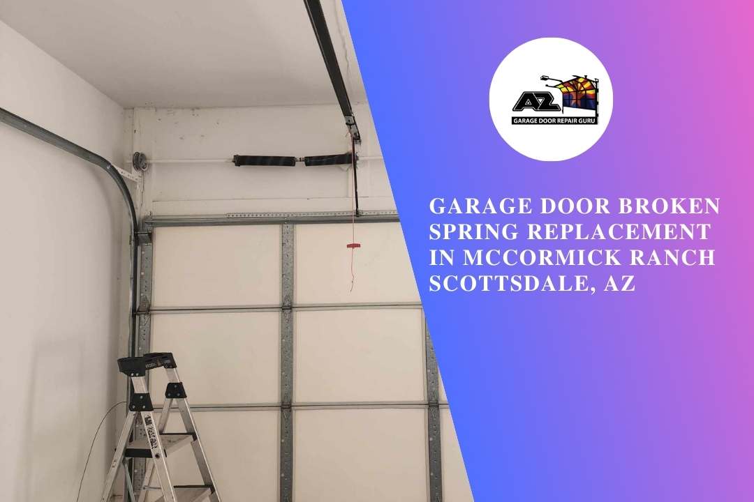 Garage Door Broken Spring Replacement in McCormick Ranch Scottsdale, AZ