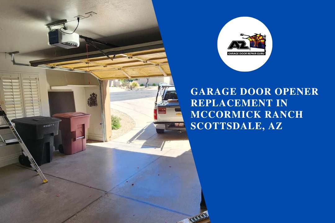 Garage Door Opener Replacement in McCormick Ranch Scottsdale, AZ
