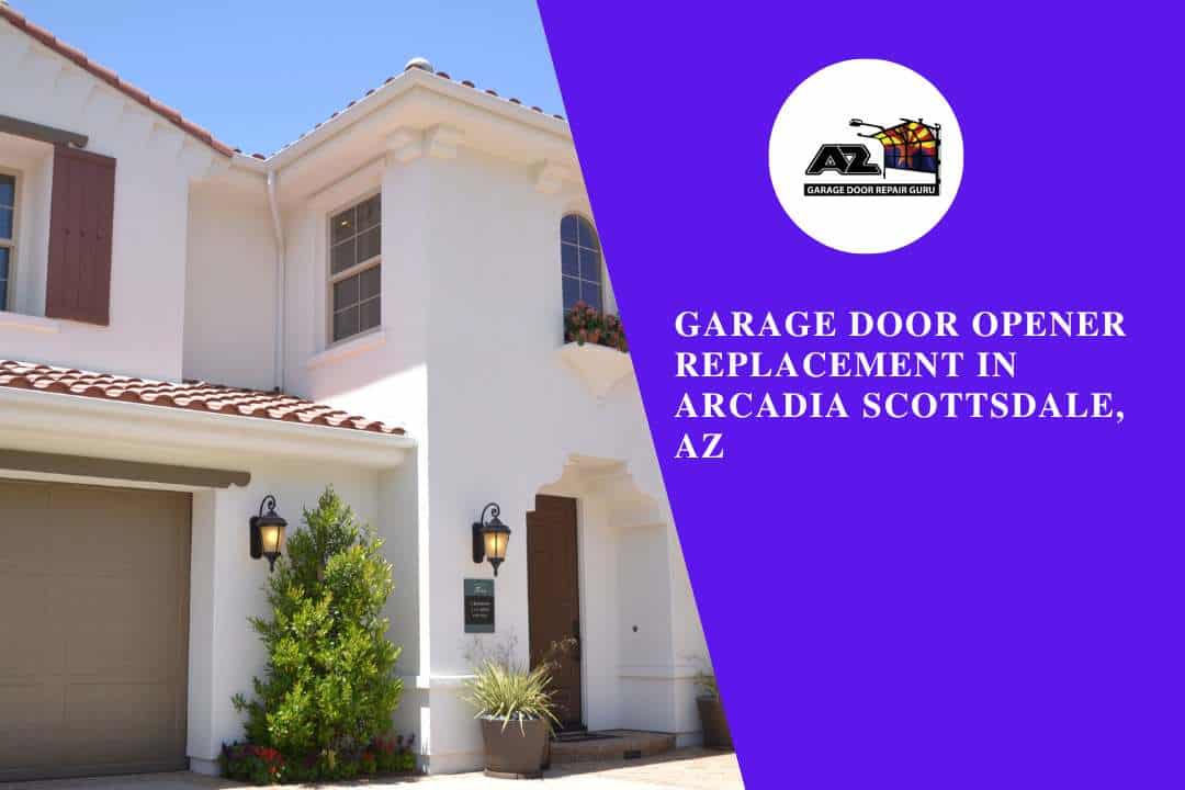 Garage Door Opener Replacement in Arcadia Scottsdale, AZ