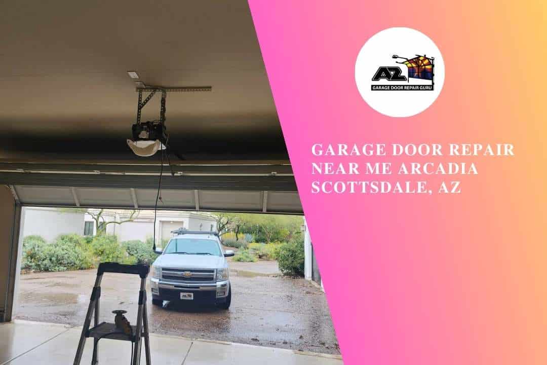 Garage Door Repair Near me Arcadia Scottsdale, AZ