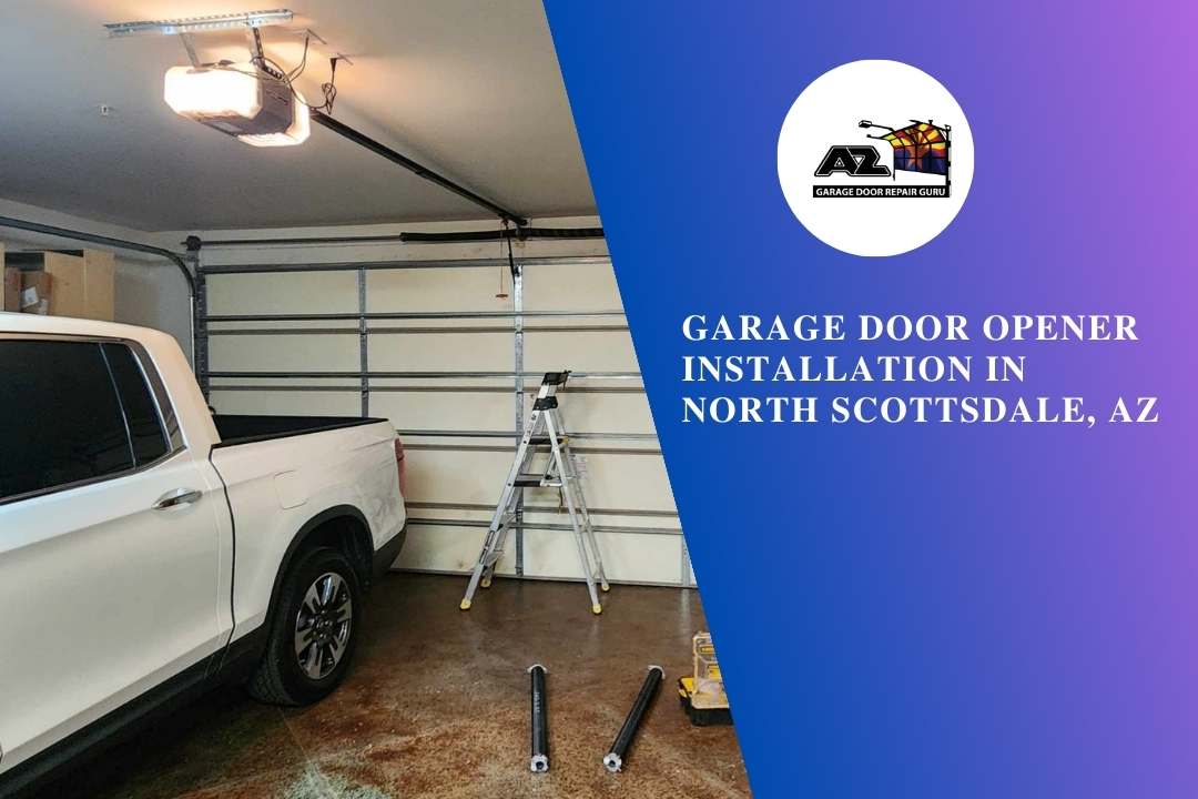 Garage Door Opener Installation in North Scottsdale, AZ
