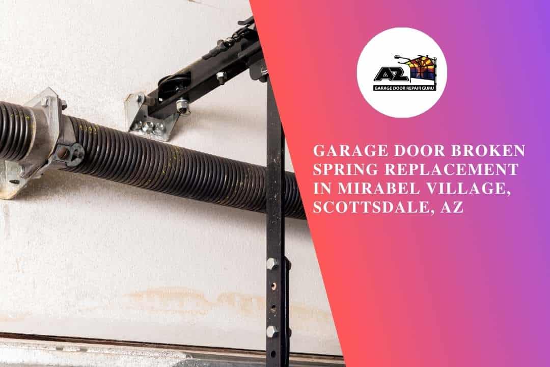 Garage Door Broken Spring Replacement in Mirabel Village, Scottsdale, AZ